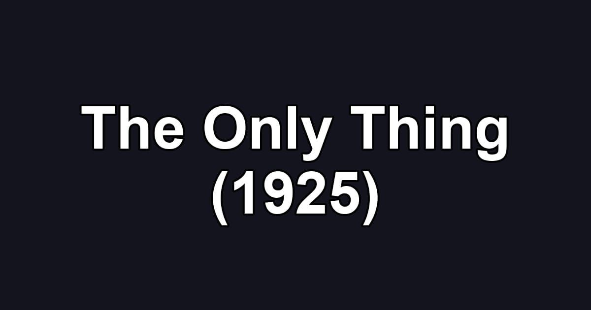 The Only Thing (1925)
