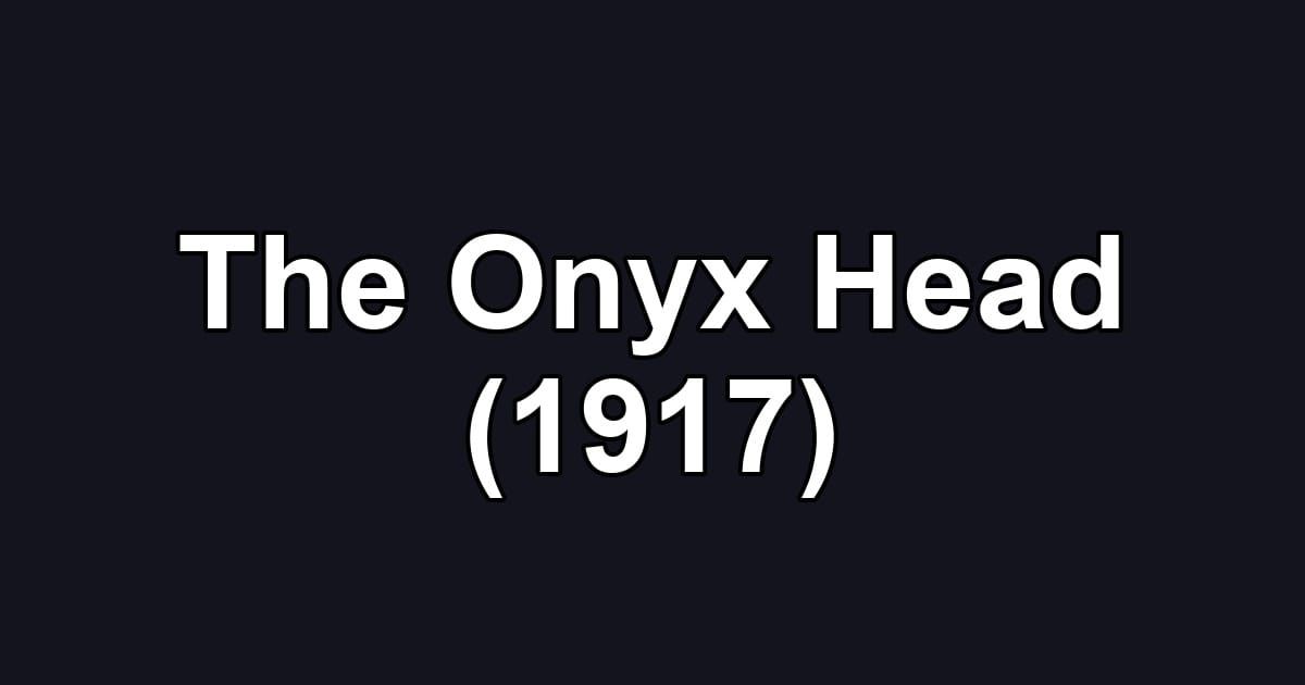The Onyx Head (1917)