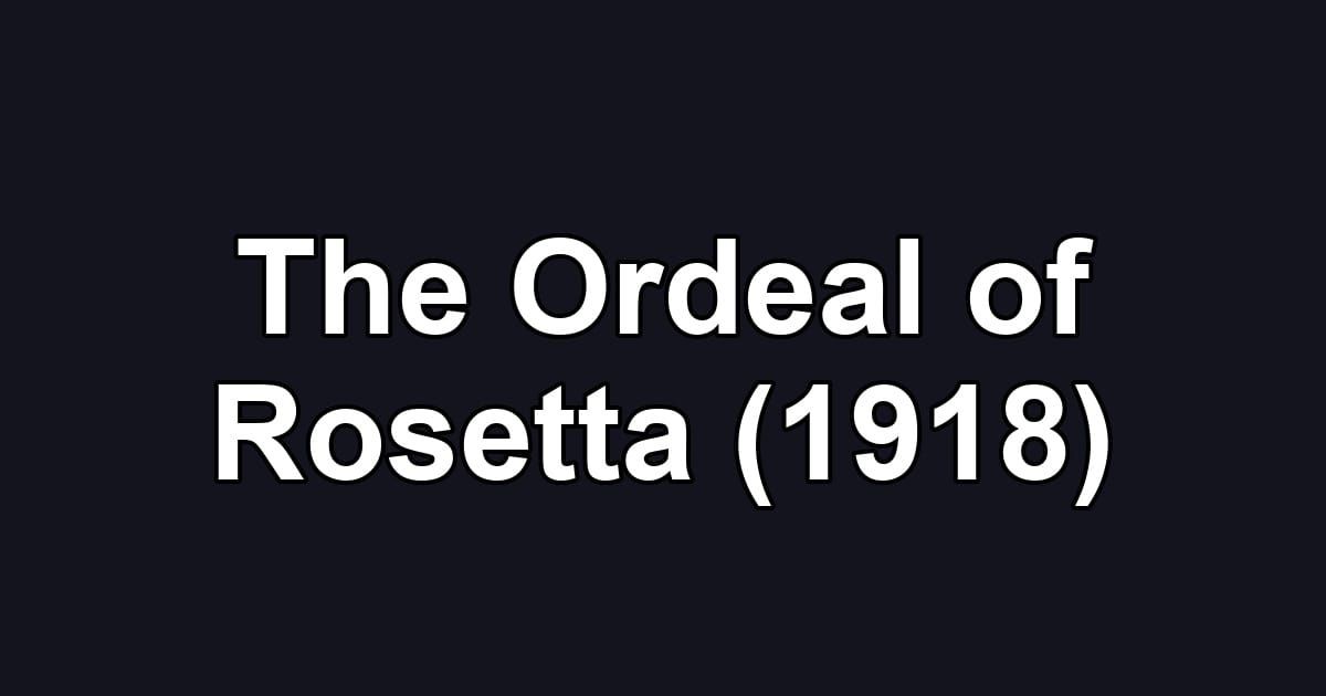 The Ordeal of Rosetta (1918)