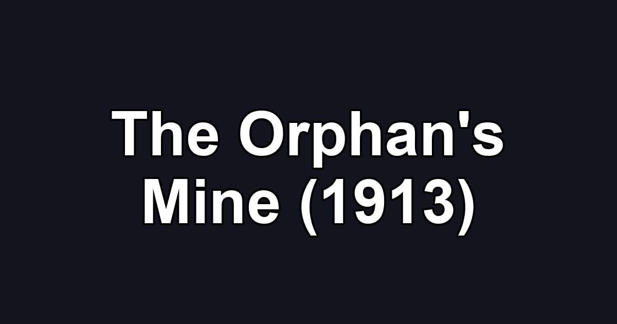 The Orphan's Mine (1913)
