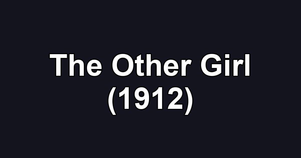 The Other Girl (1912)