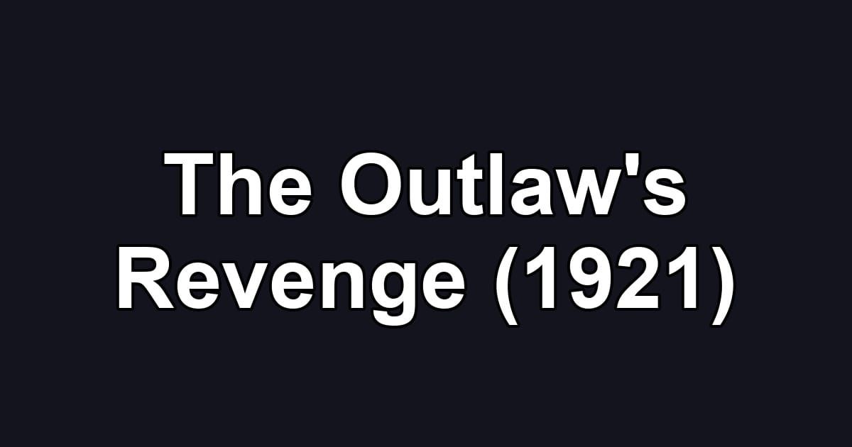 The Outlaw's Revenge (1921)