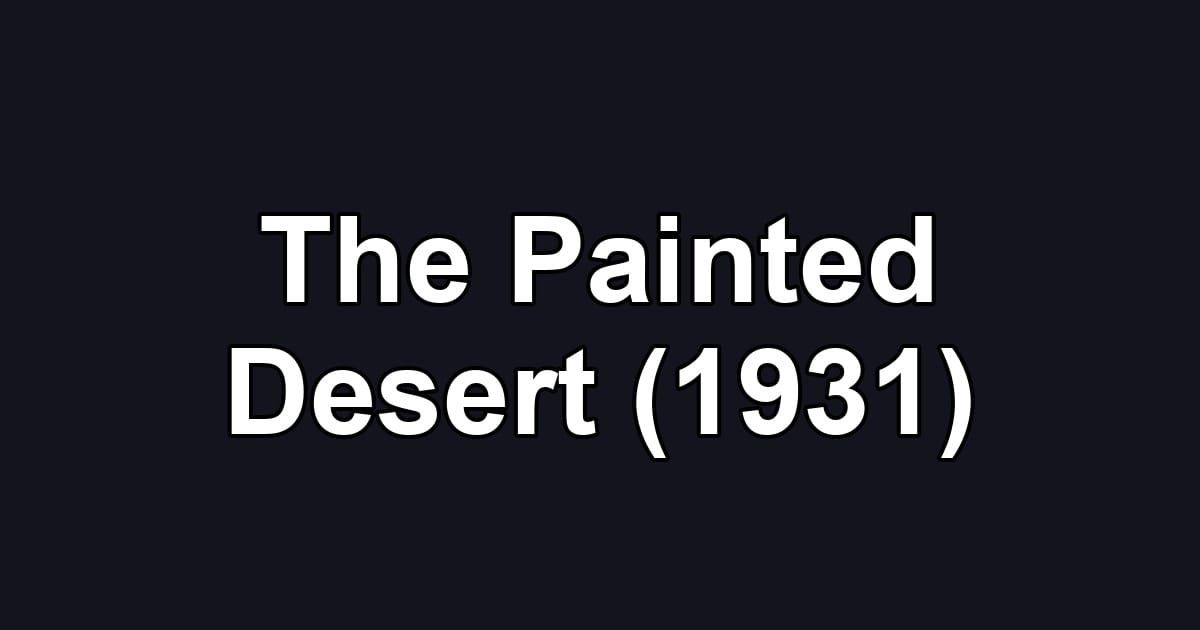 The Painted Desert (1931)