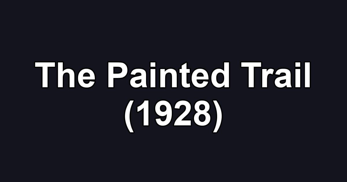The Painted Trail (1928)