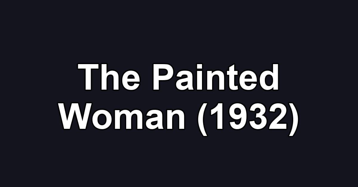 The Painted Woman (1932)