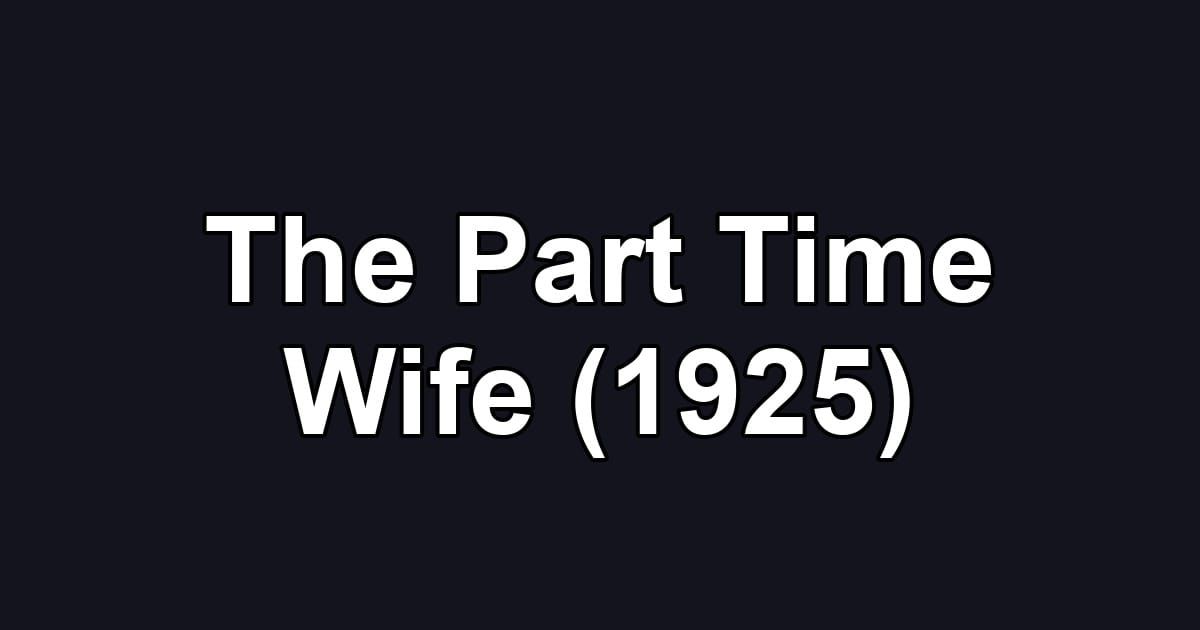 The Part Time Wife (1925)