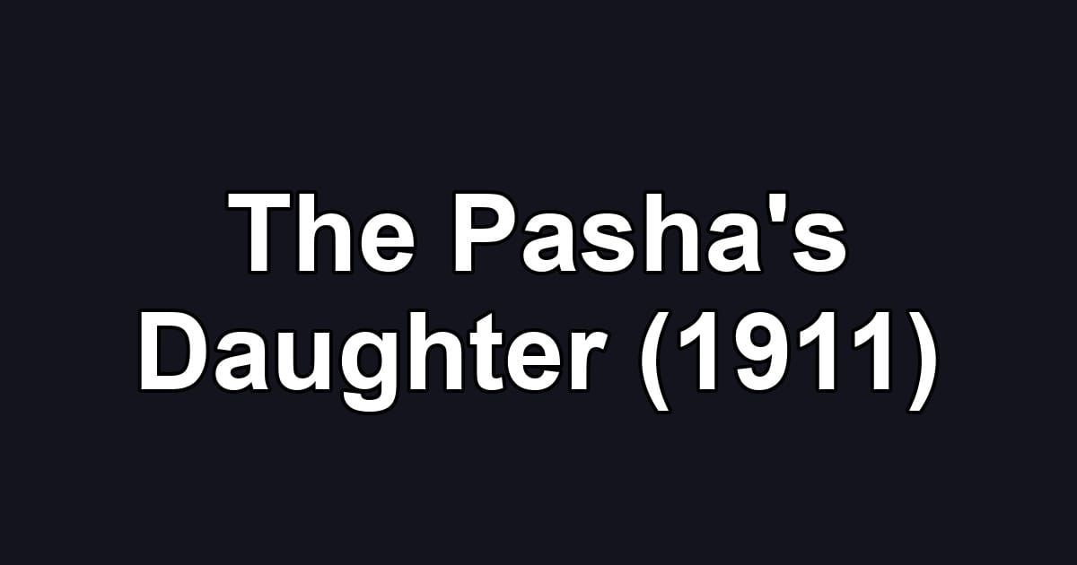 The Pasha's Daughter (1911)