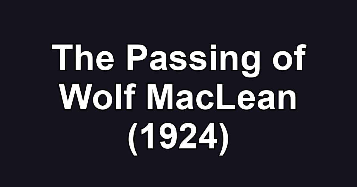 The Passing of Wolf MacLean (1924)