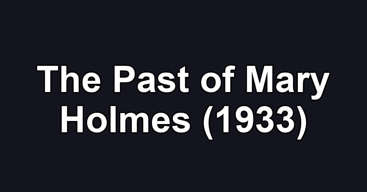 The Past of Mary Holmes (1933)