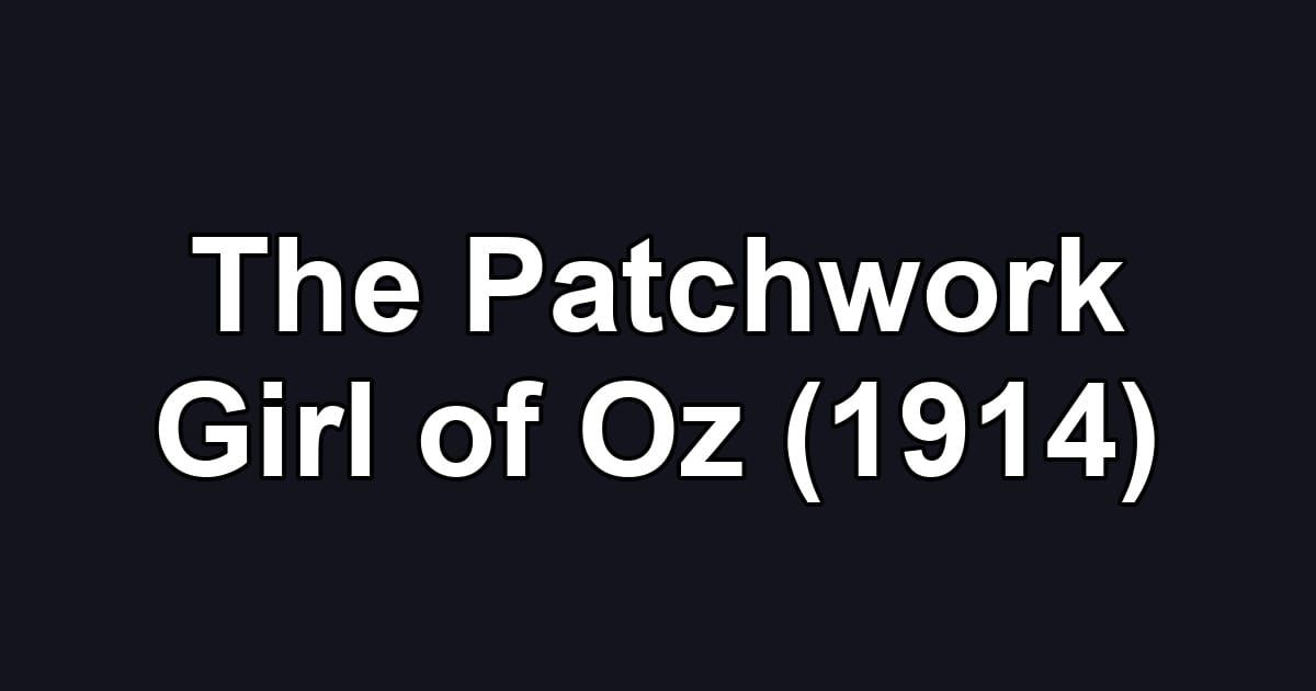 The Patchwork Girl of Oz (1914)