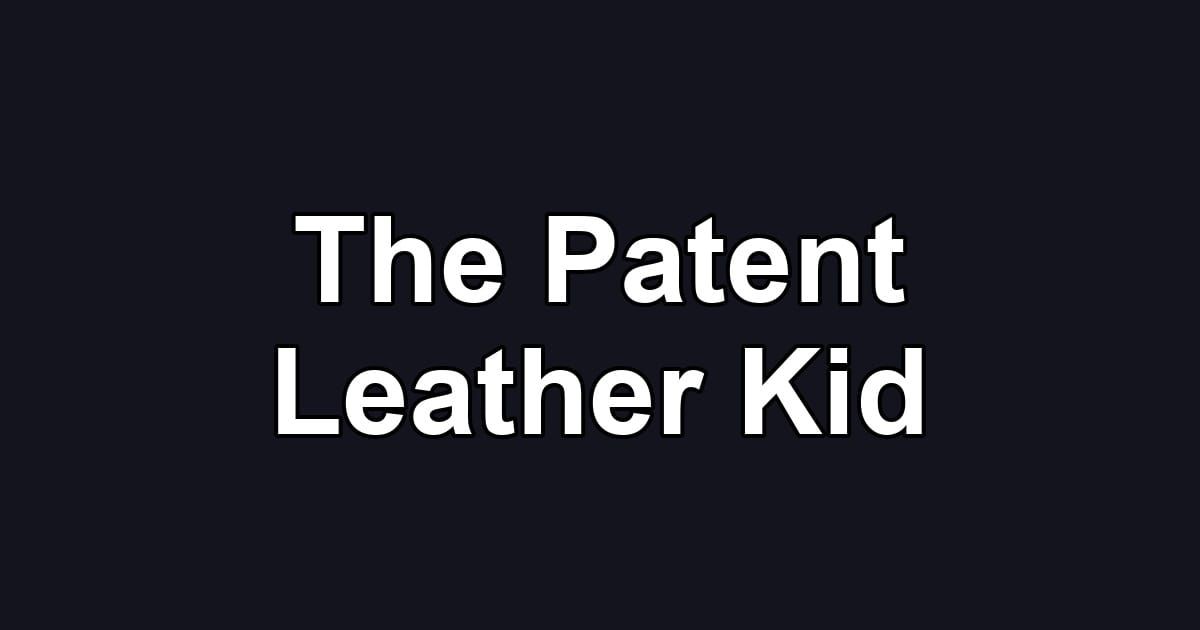 The Patent Leather Kid