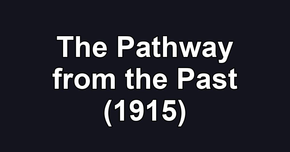 The Pathway from the Past (1915)