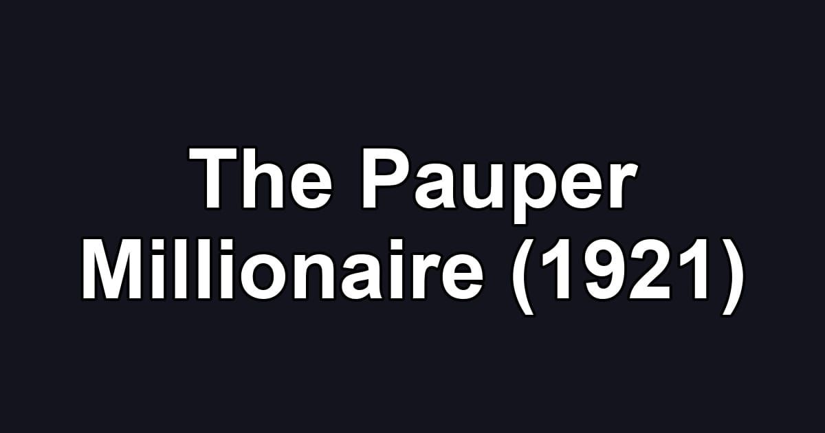 The Pauper Millionaire (1921)