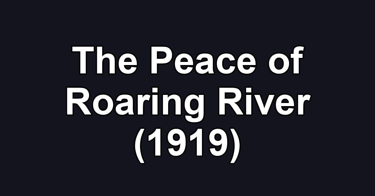 The Peace of Roaring River (1919)