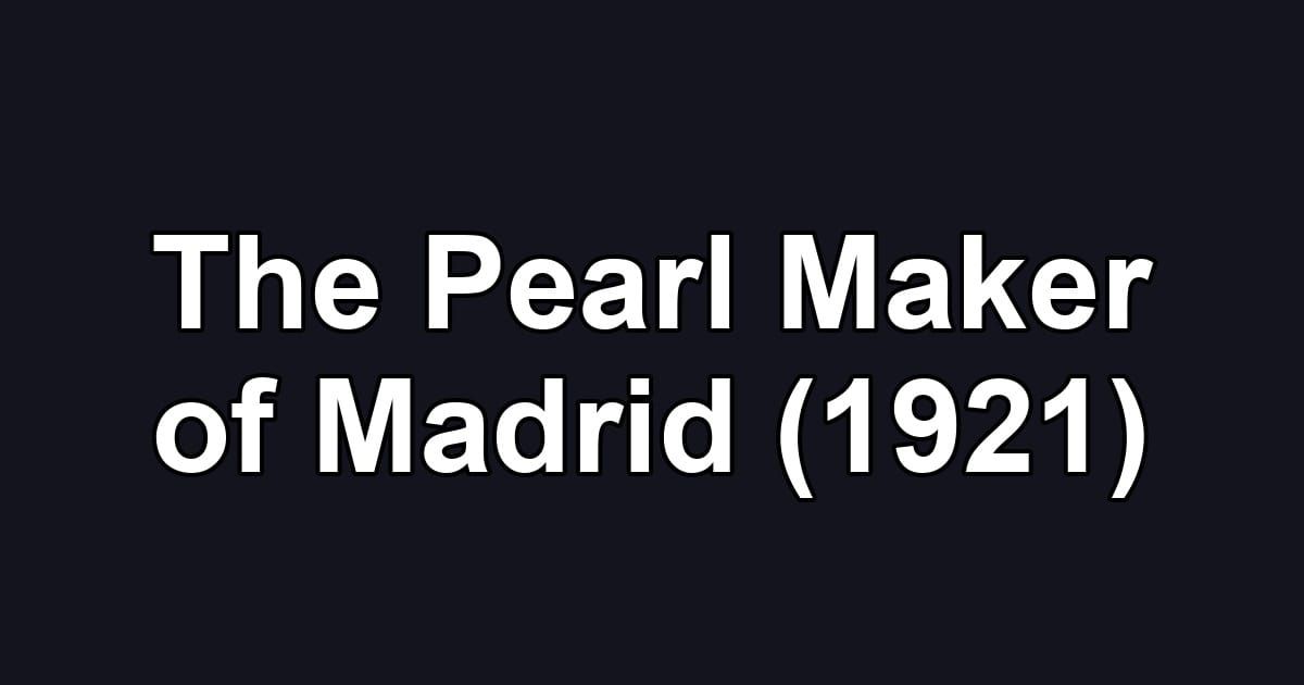 The Pearl Maker of Madrid (1921)