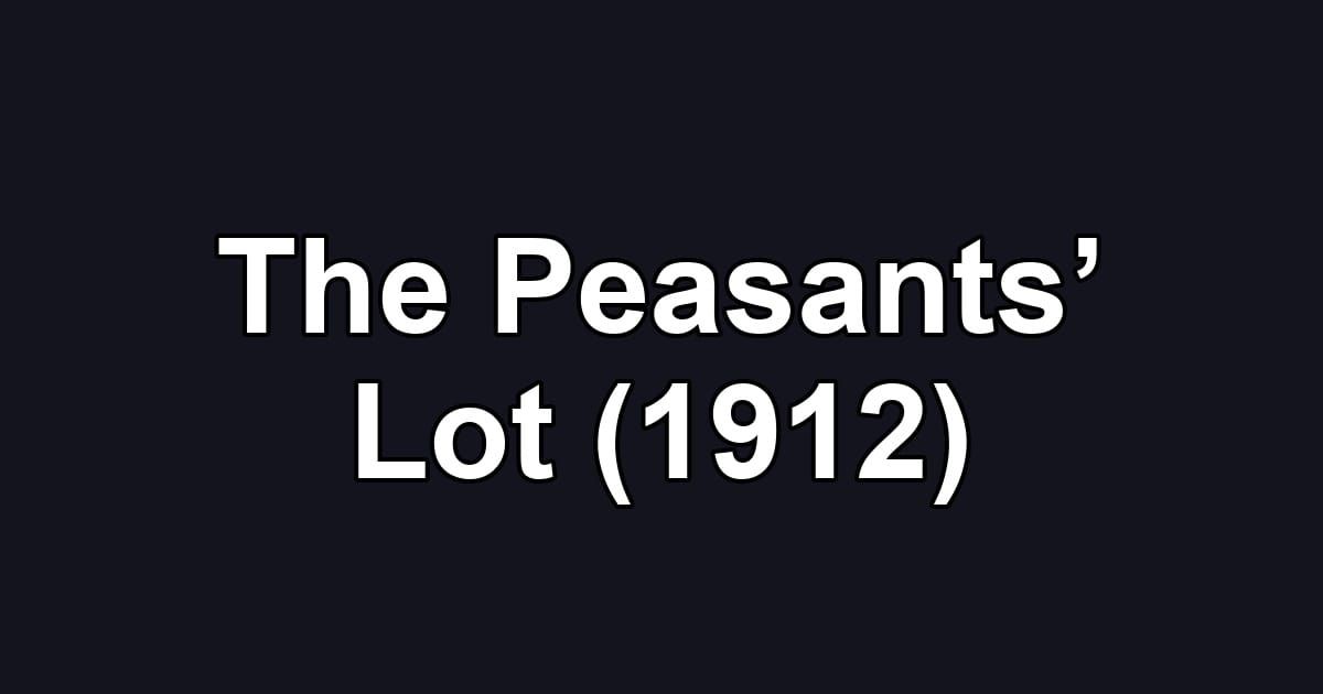 The Peasants’ Lot (1912)
