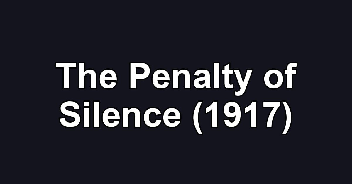 The Penalty of Silence (1917)