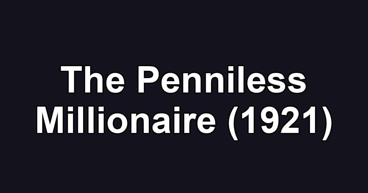 The Penniless Millionaire (1921)