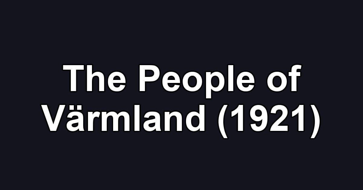The People of Värmland (1921)