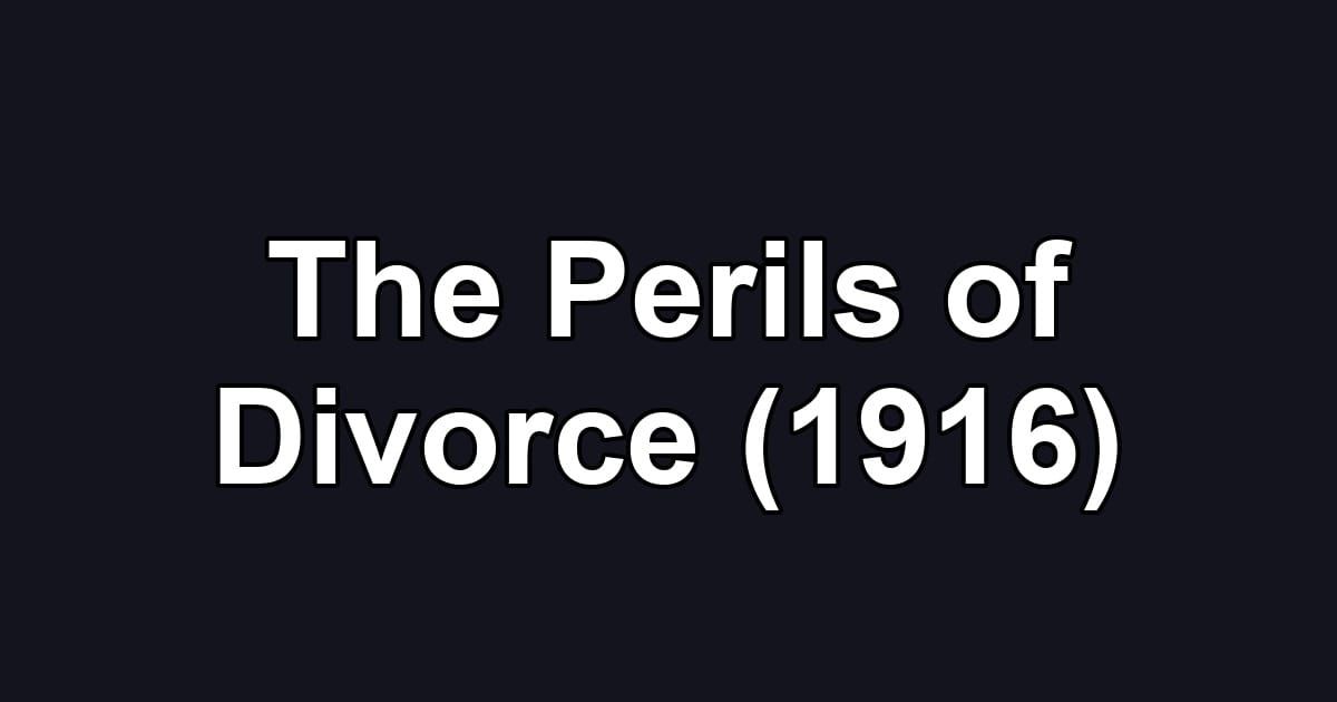 The Perils of Divorce (1916)