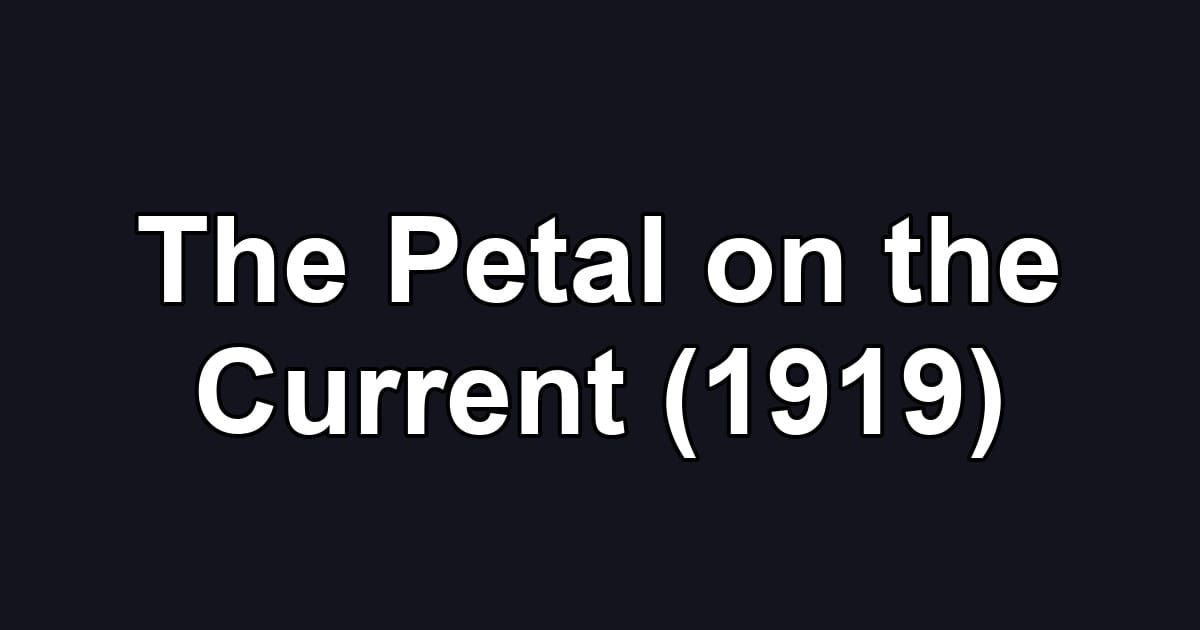 The Petal on the Current (1919)