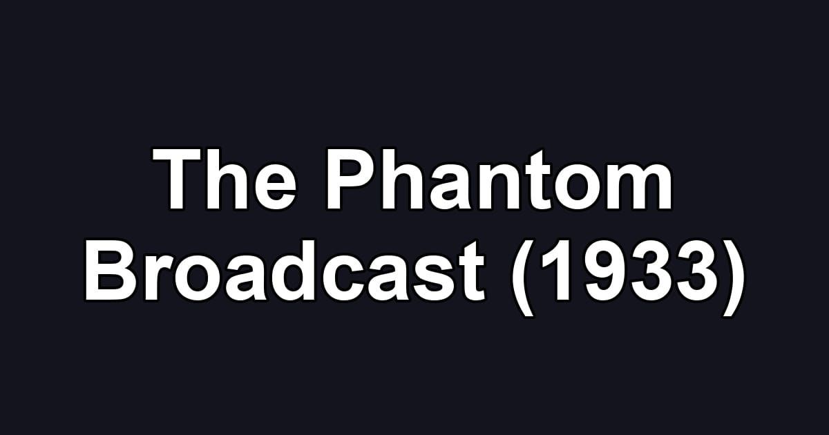 The Phantom Broadcast (1933)