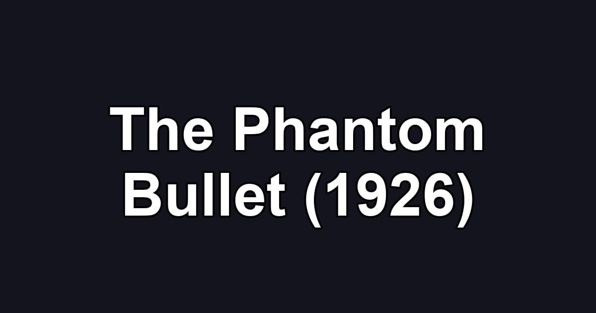 The Phantom Bullet (1926)