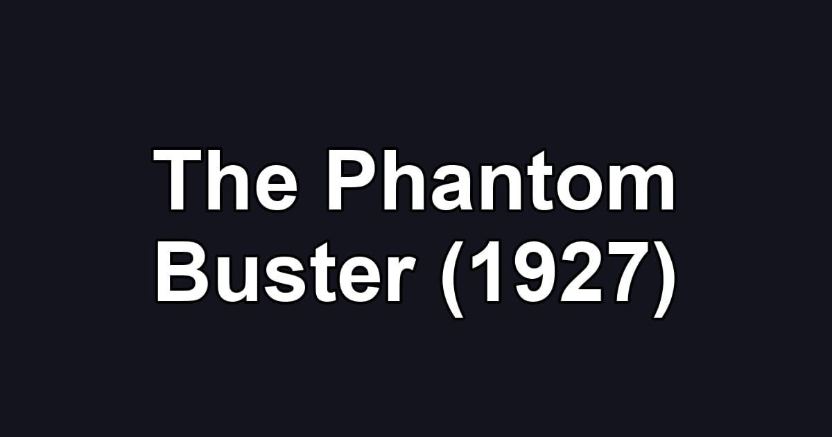 The Phantom Buster (1927)