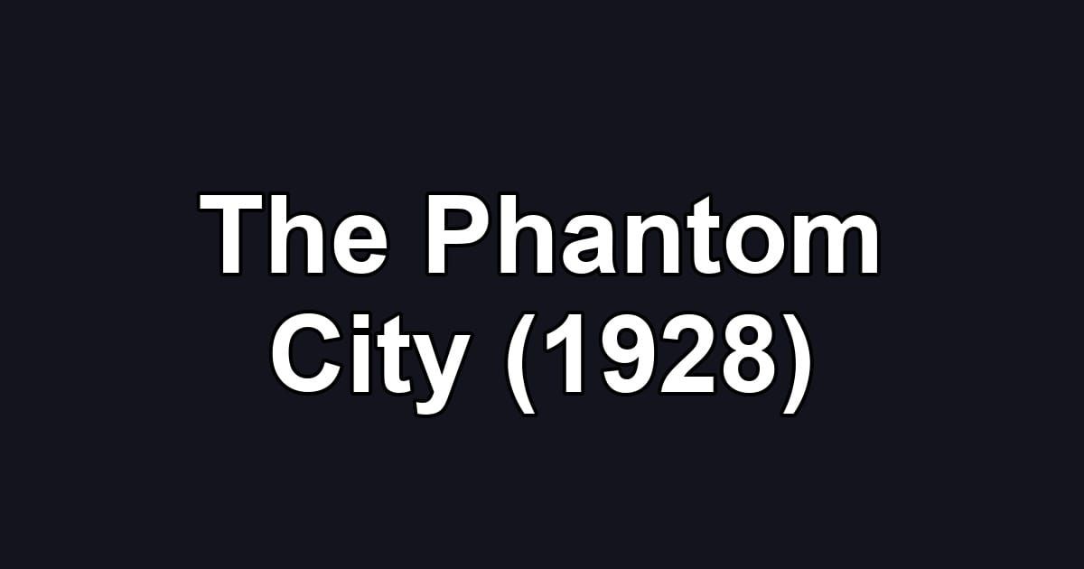 The Phantom City (1928)