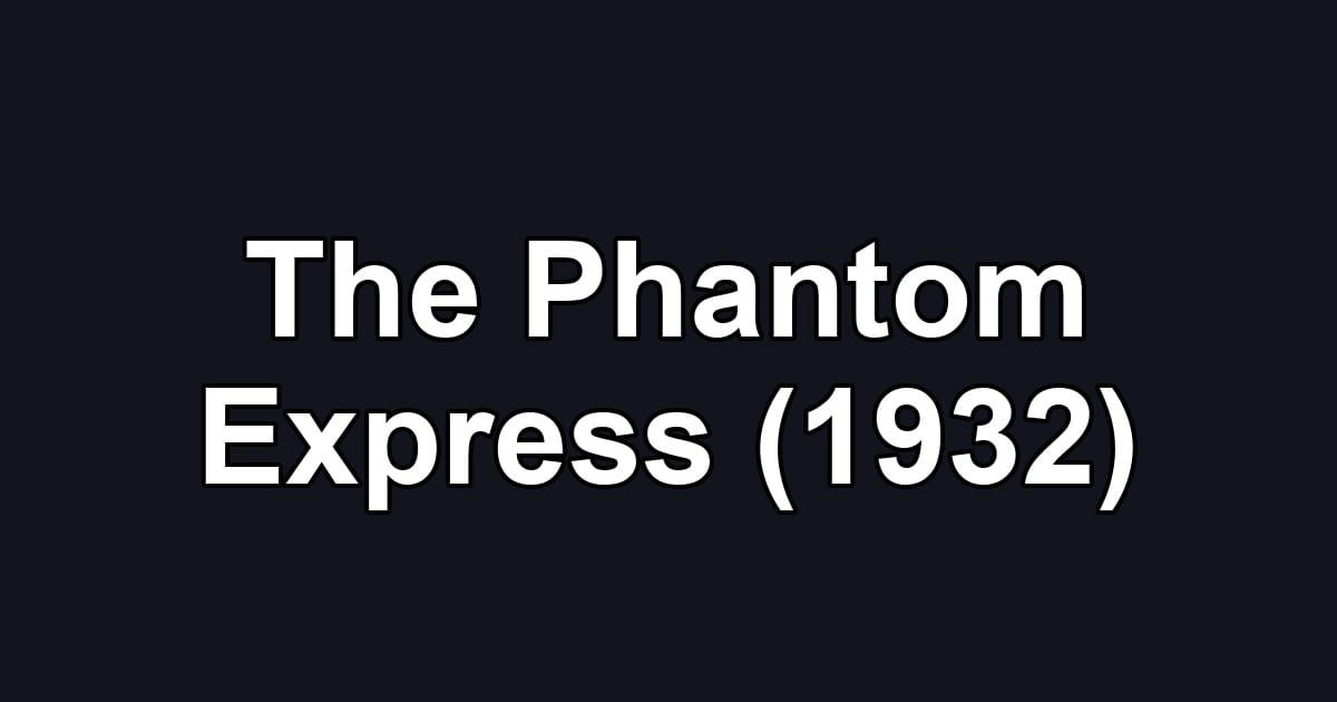 The Phantom Express (1932)