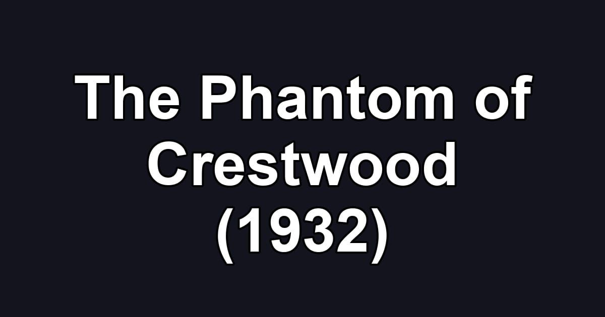 The Phantom of Crestwood (1932)