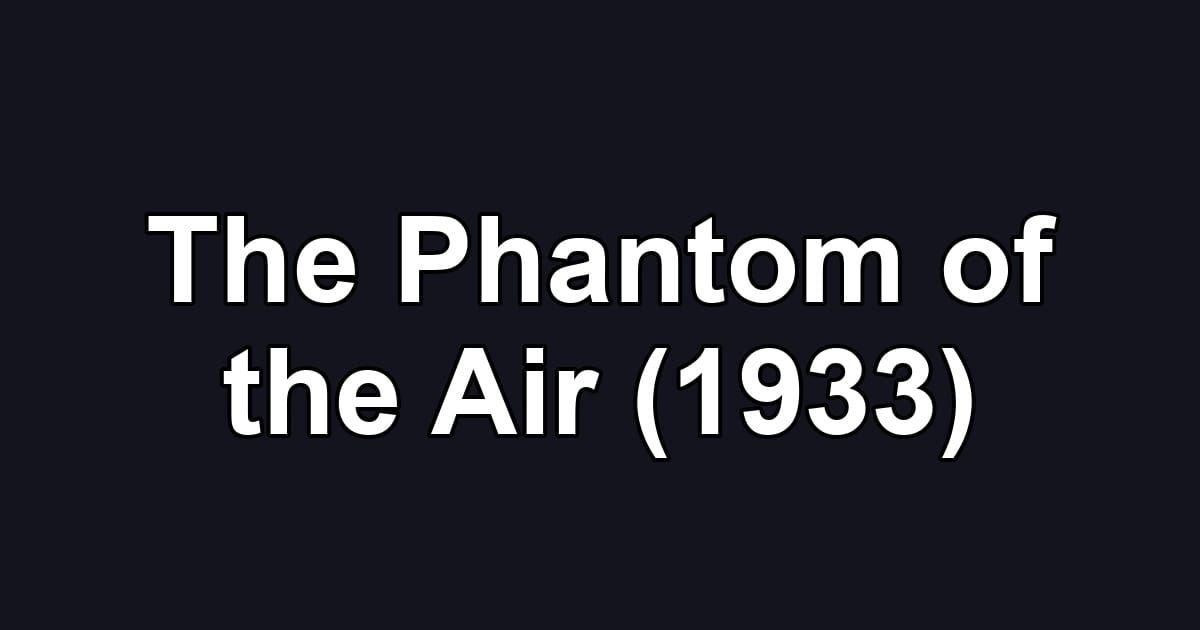 The Phantom of the Air (1933)