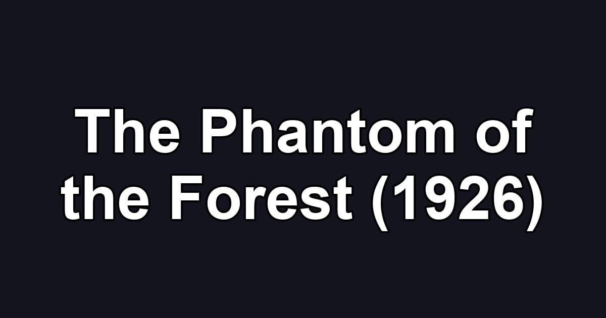 The Phantom of the Forest (1926)