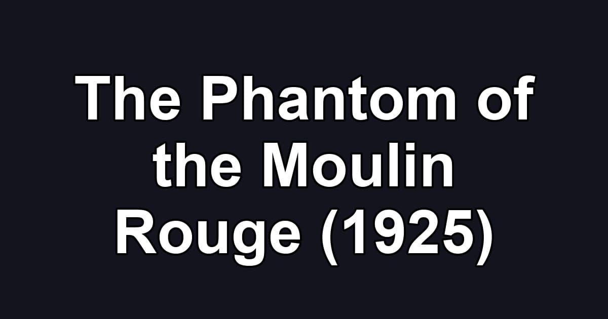 The Phantom of the Moulin Rouge (1925)