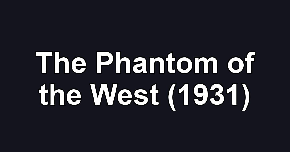 The Phantom of the West (1931)