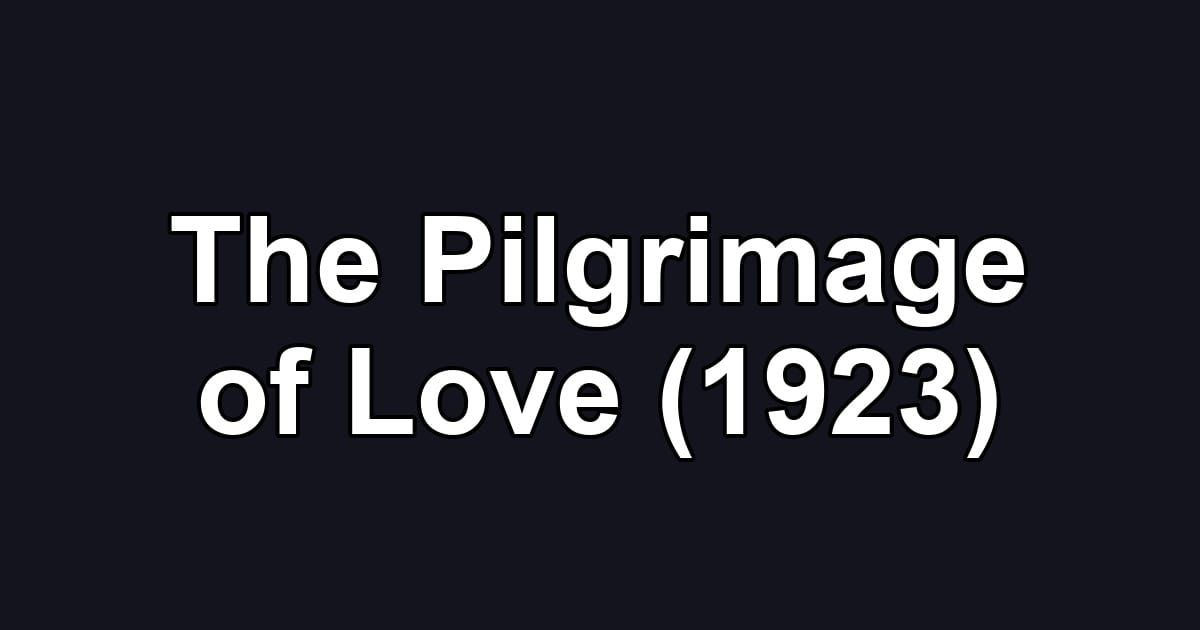 The Pilgrimage of Love (1923)