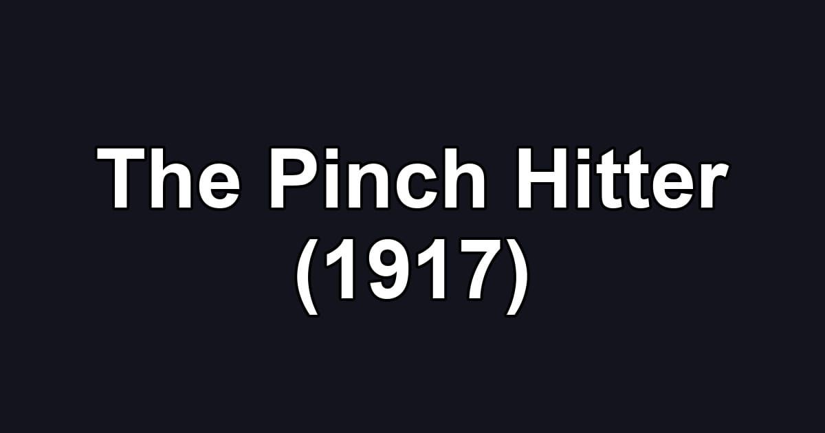 The Pinch Hitter (1917)