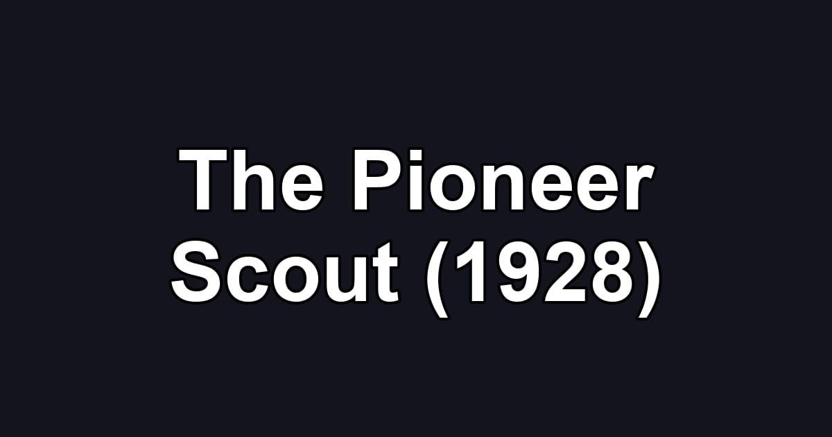 The Pioneer Scout (1928)