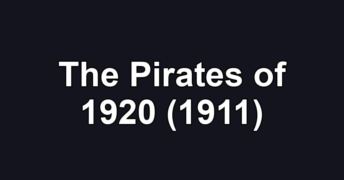The Pirates of 1920 (1911)
