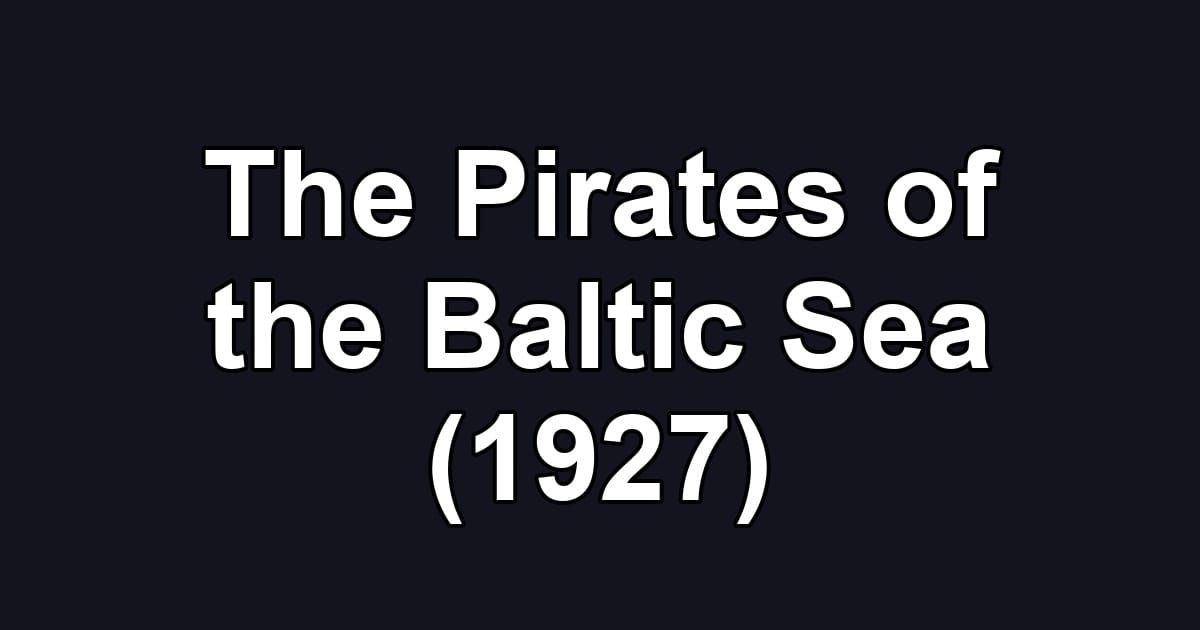 The Pirates of the Baltic Sea (1927)