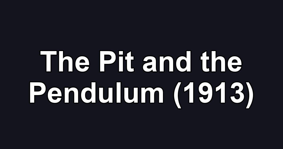 The Pit and the Pendulum (1913)