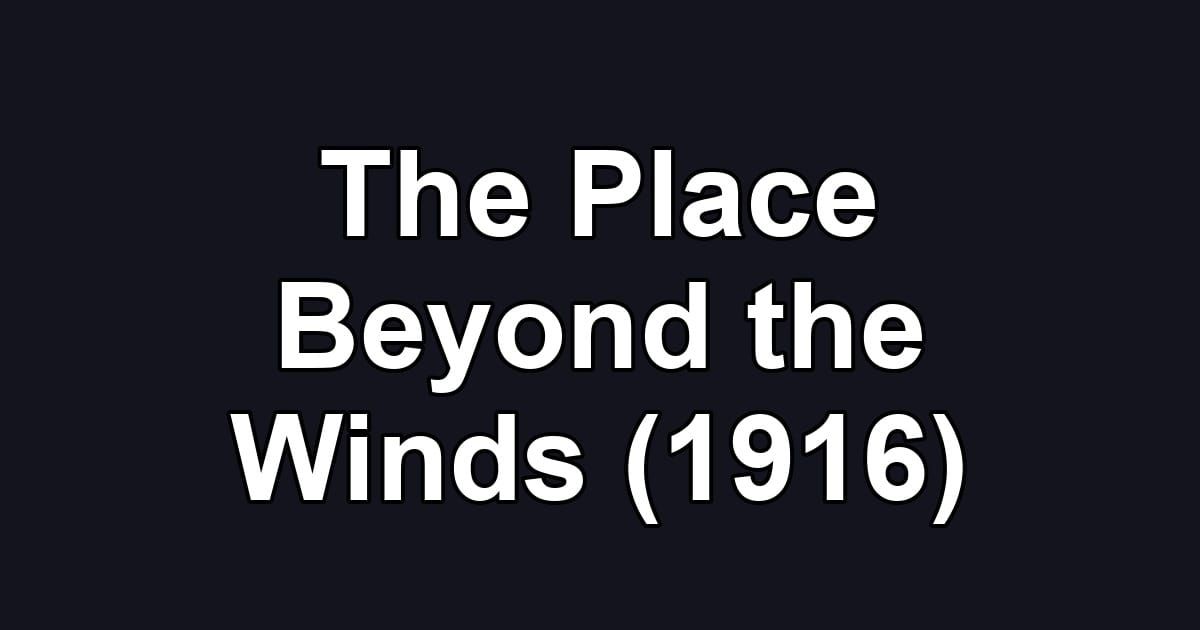 The Place Beyond the Winds (1916)