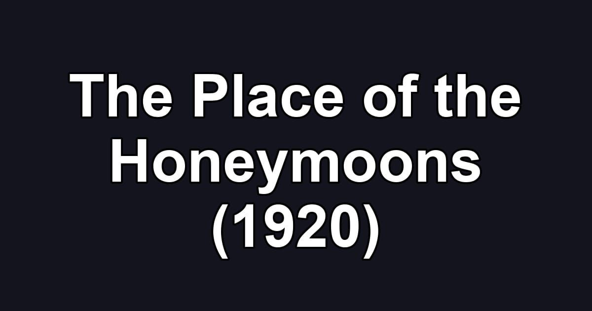 The Place of the Honeymoons (1920)
