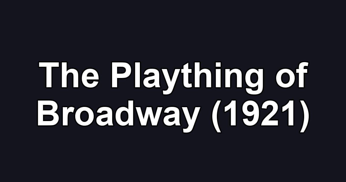 The Plaything of Broadway (1921)