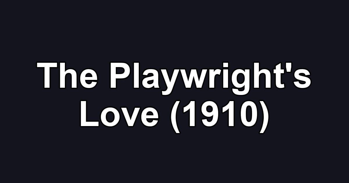 The Playwright's Love (1910)