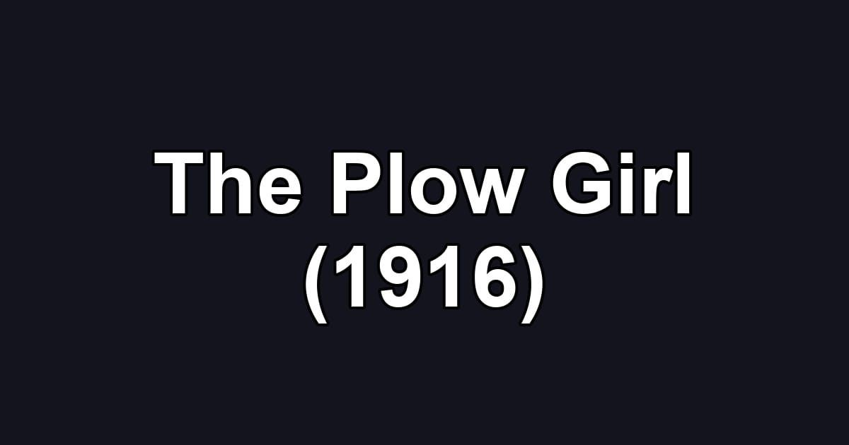 The Plow Girl (1916)