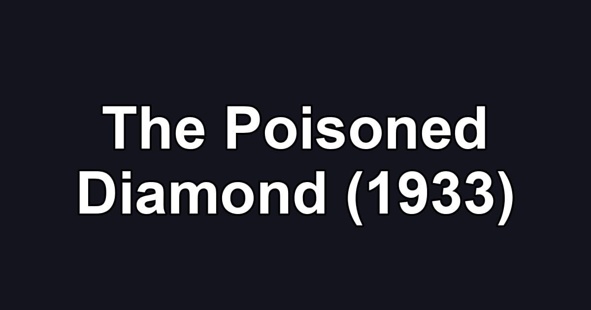 The Poisoned Diamond (1933)