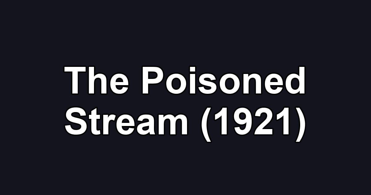 The Poisoned Stream (1921)