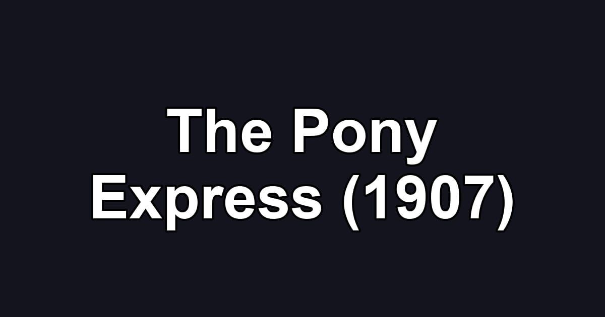 The Pony Express (1907)