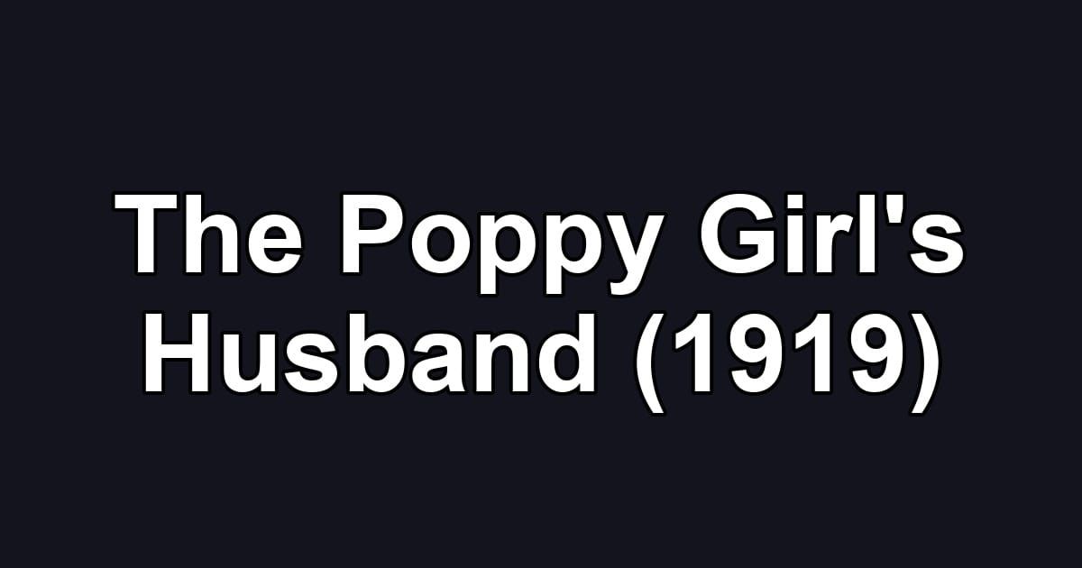 The Poppy Girl's Husband (1919)